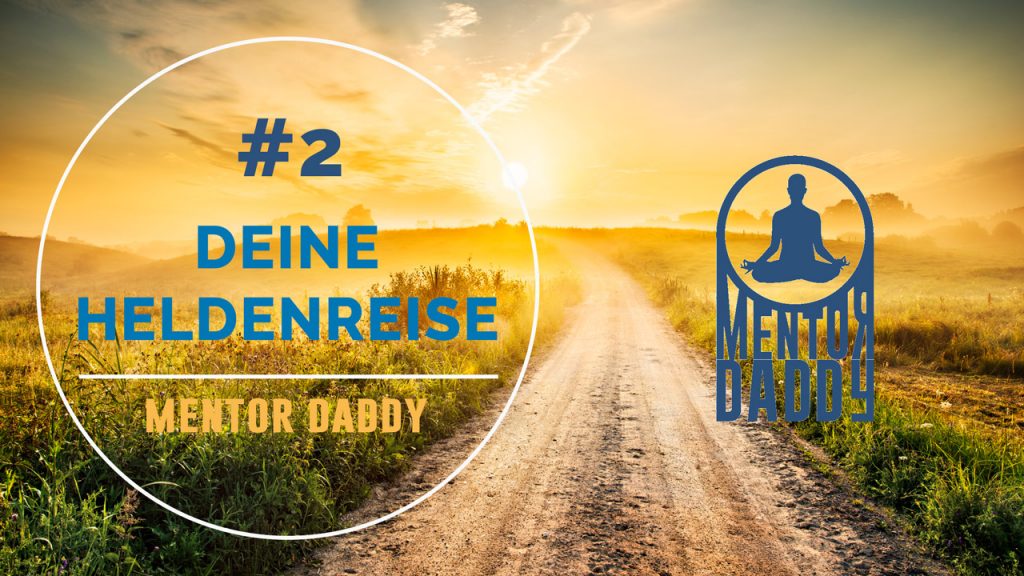 Mentor Daddy – Video, Podcast – Episode #2: Deine Heldenreise